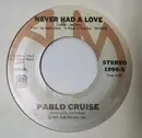 7inch Vinyl Single - Pablo Cruise - Never Had A Love