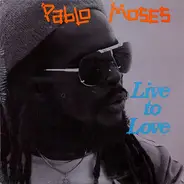 Pablo Moses - Live to Love