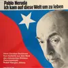 LP - Pablo Neruda - Ich Kam Auf Diese Welt Um Zu Leben