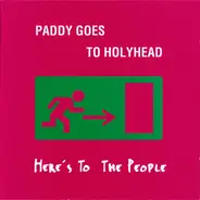 Paddy Goes To Holyhead - Here's to the People