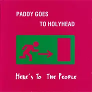 Paddy Goes To Holyhead - Here's to the People