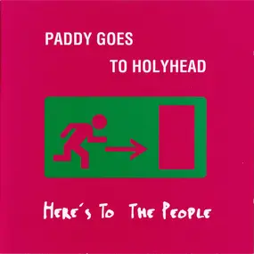 Paddy Goes to Holyhead - Here's to the People