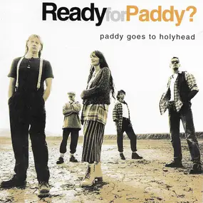 Paddy Goes to Holyhead - Ready for Paddy?