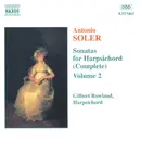 CD - Padre Antonio Soler , Gilbert Rowland - Sonatas For Harpsichord (Complete) Vol. 2