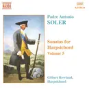 CD - Padre Antonio Soler , Gilbert Rowland - Sonatas For Harpsichord Vol. 5