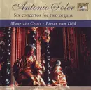 CD - Padre Antonio Soler , Maurizio Croci , Pieter Van Dijk - Six Concertos For Two Organs