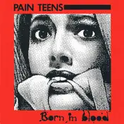 Pain Teens - Born In Blood / Case Histories