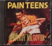 Pain Teens - Destroy Me Lover