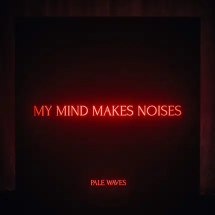 Pale Waves - My Mind Makes Noises