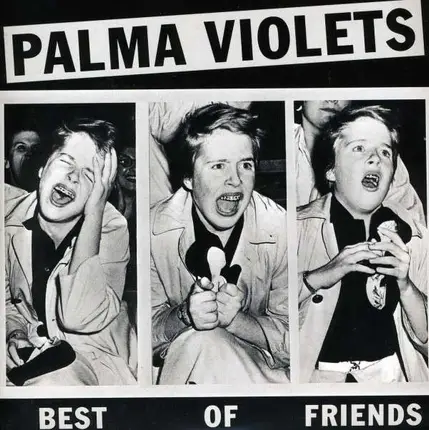 PALMA VIOLETS - BEST OF FRIENDS