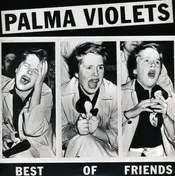 PALMA VIOLETS - BEST OF FRIENDS