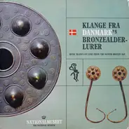 Palmer Traulsen , Georg Allin Wilkenschildt - Klange Fra Danmark´s Bronzealderlurer (Music Blown On Lurs From The Danish Bronze Age)