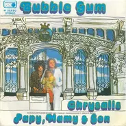 Papy, Mamy & Son - Bubble Gum / Chrysalis