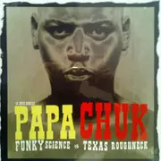 12'' - Papa Chuk - Funky Science - Texas Roughneck