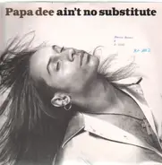 Papa Dee - Ain't No Substitute
