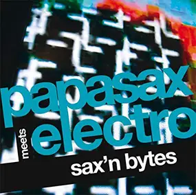 Papasax meets Electro - Sax'n Bytes