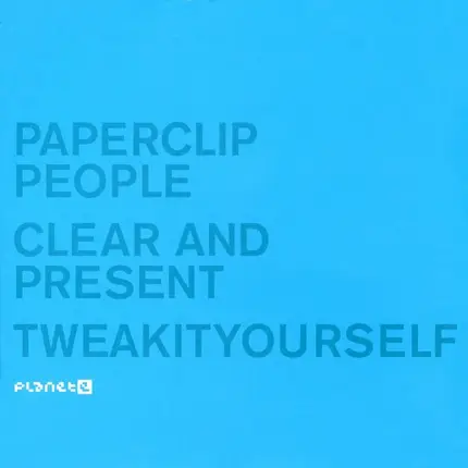 Paperclip People - Clear And Present / Tweakityourself