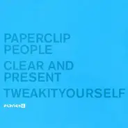 Paperclip People - Clear And Present / Tweakityourself