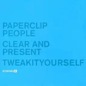 Paperclip People - Clear And Present / Tweakityourself