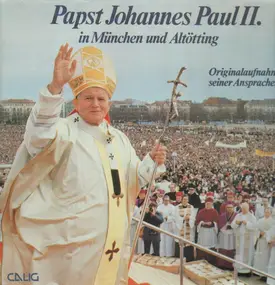 Papst Johannes Paul Ii - in München und Altötting - Originalaufnahmen seiner Ansprachen