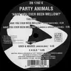 12'' - Party Animals - Have You Ever Been Mellow?
