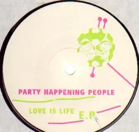 Party Happening People - Love Is Life E.P.