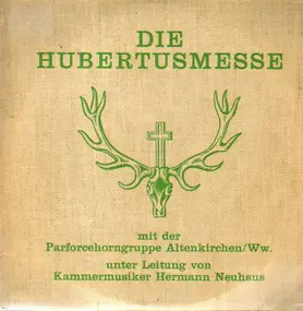 Parforcehorngruppe Altenkirchen Ww., Hermann Neuh - Die Hubertusmesse nach J.Cantin