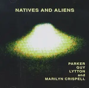 Parker/Guy/Lytton & M.Crispell - Natives and Aliens