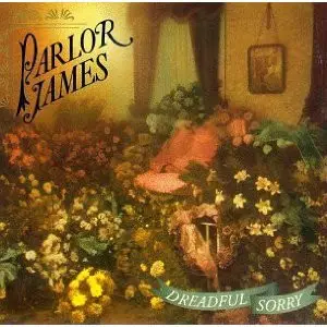 Parlor James - Dreadful Sorry