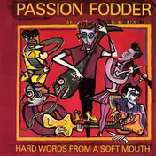 Passion Fodder - Hard Words From A Soft Mouth