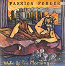 LP - Passion Fodder - Woke Up This Morning…