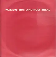 Passion Fruit And Holy Bread - Crush