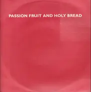 Passion Fruit And Holy Bread - Crush
