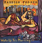 Passion Fodder - Woke Up This Morning…
