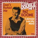 7inch Vinyl Single - Pat Boone - Don't Forbid Me / I Almost Lost My Mind