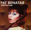 7inch Vinyl Single - Pat Benatar - Little Too Late