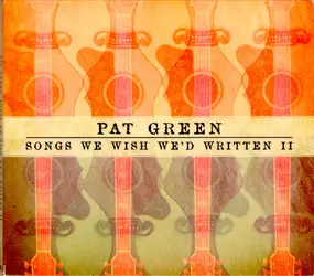 Pat Green - Songs We Wish We'd Written II
