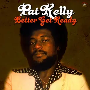 Pat Kelly - Better Get Ready