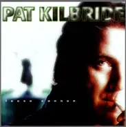 Pat Kilbride - Loose Cannon