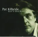CD - Pat Kilbride - Rock & More Roses