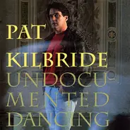 Pat Kilbride - Undocumented Dancing