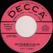 Pat Kirby - Don't Tell Me Not To Love You / Happiness Is A Thing Called Joe