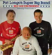 Pat Longo And His Super Big Band Featuring Frank Sinatra Jr. - Billy May For President