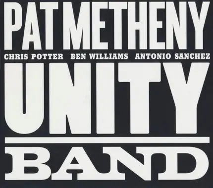 Pat Metheny , Chris Potter , Ben Williams , Antonio Sanchez - Unity Band