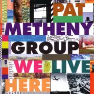 Pat Metheny Group - We Live Here