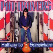 Pat Travers - Halfway to Somewhere