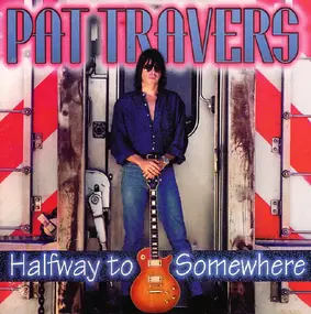 Pat Travers - Halfway to Somewhere