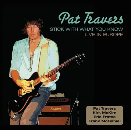 Pat Travers - Stick with What You Know: Live in Europe