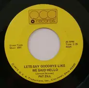 Pat Zill - Let's Say Goodbye Like We Said Hello/Glory Of Love