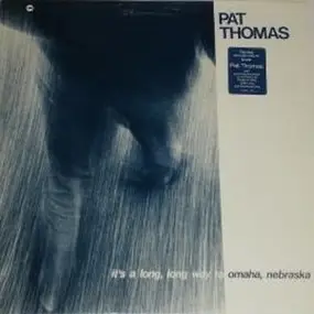 Pat Thomas - It's A Long, Long Way To Omaha, Nebraska It's A Long, Long Way To Your Heart